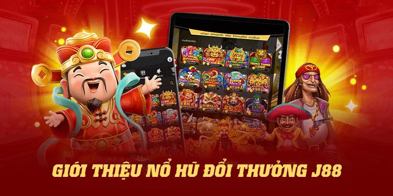 Nổ Hũ J88 - Sân Chơi Giải Trí Hấp Dẫn Nhất Hiện Nay